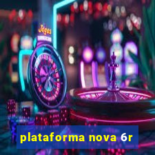 plataforma nova 6r